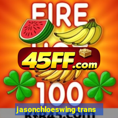 jasonchloeswing trans